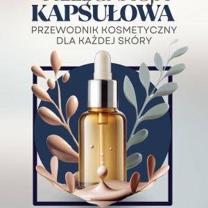 eBook PIELĘGNACJA KAPSUŁOWA Przewodnik kosmetyczny dla każdej skóry